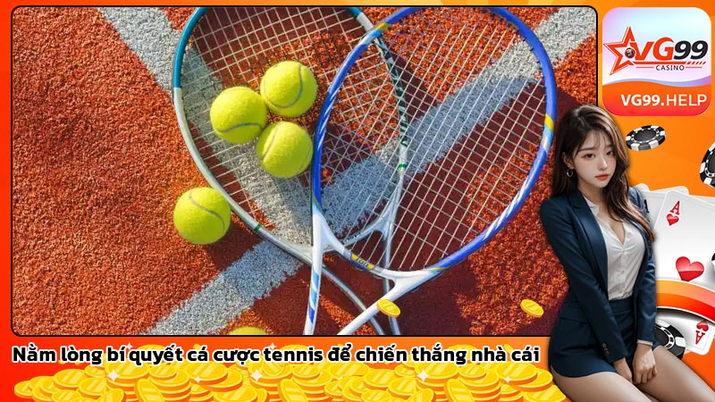 Nằm lòng bí quyết cá cược tennis để chiến thắng nhà cái
