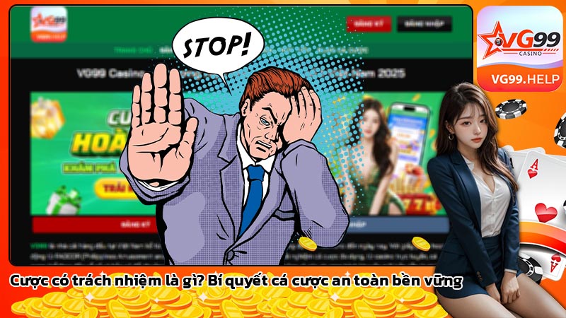 Cược có trách nhiệm là gì? Bí quyết cá cược an toàn bền vững