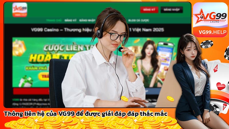 Thông tin liên hệ của VG99 để được giải đáp đáp thắc mắc