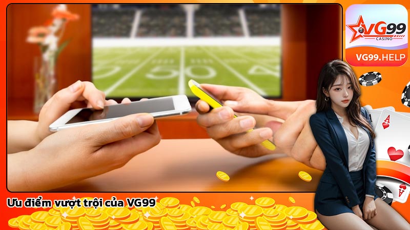 Ưu điểm vượt trội của VG99
